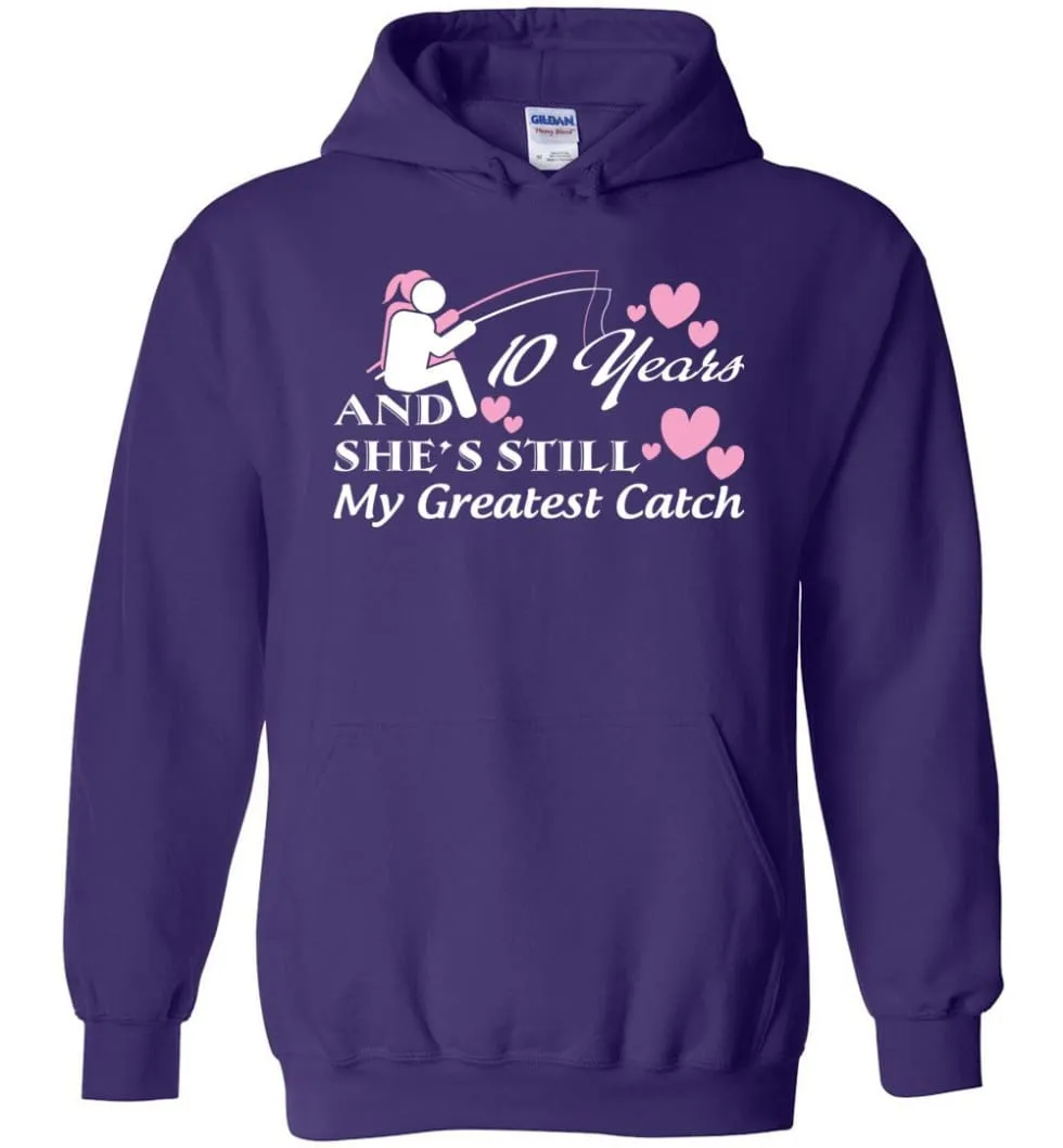 10 Years Anniversary She Still My Greatest Catch Hoodie