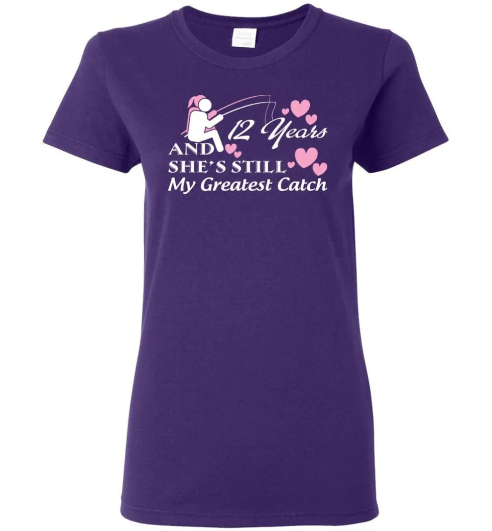 12 Years Anniversary She Still My Greatest Catch Women Tee