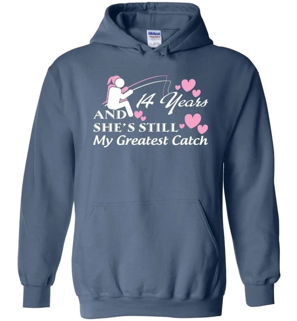 14 Years Anniversary She Still My Greatest Catch Hoodie