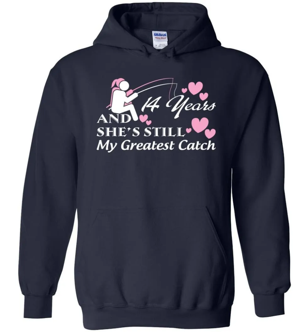 14 Years Anniversary She Still My Greatest Catch Hoodie