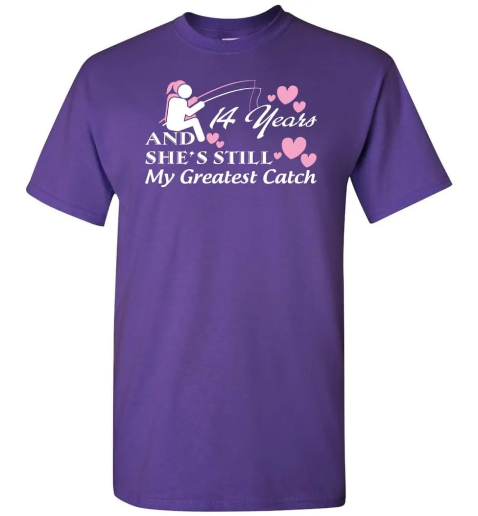 14 Years Anniversary She Still My Greatest Catch T-shirt