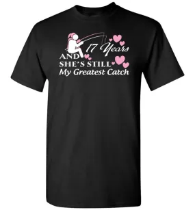 17 Years Anniversary She Still My Greatest Catch T-shirt