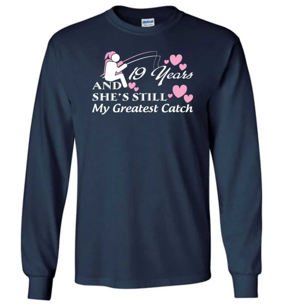 19 Years Anniversary She Still My Greatest Catch Long Sleeve T-Shirt