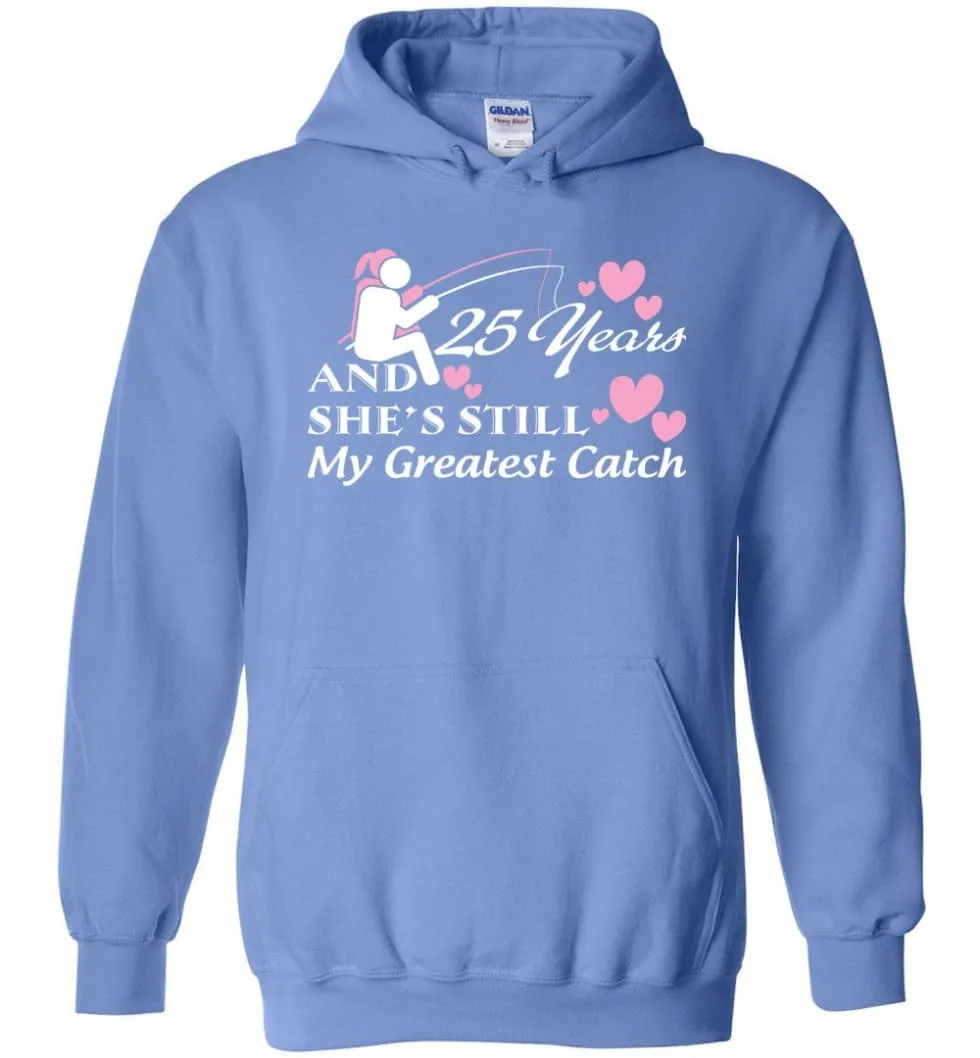 25 Years Anniversary She Still My Greatest Catch Hoodie