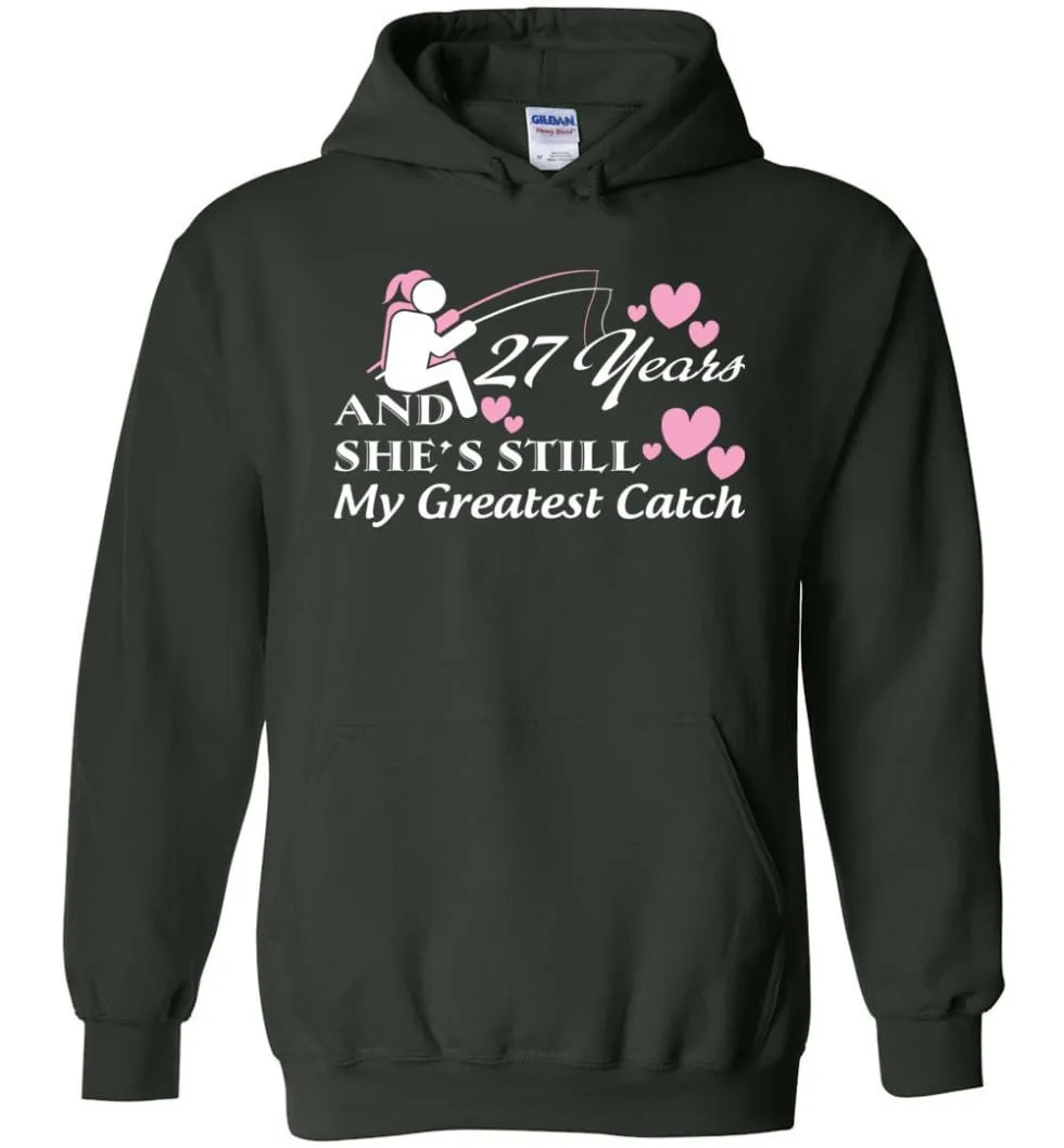 27 Years Anniversary She Still My Greatest Catch Hoodie