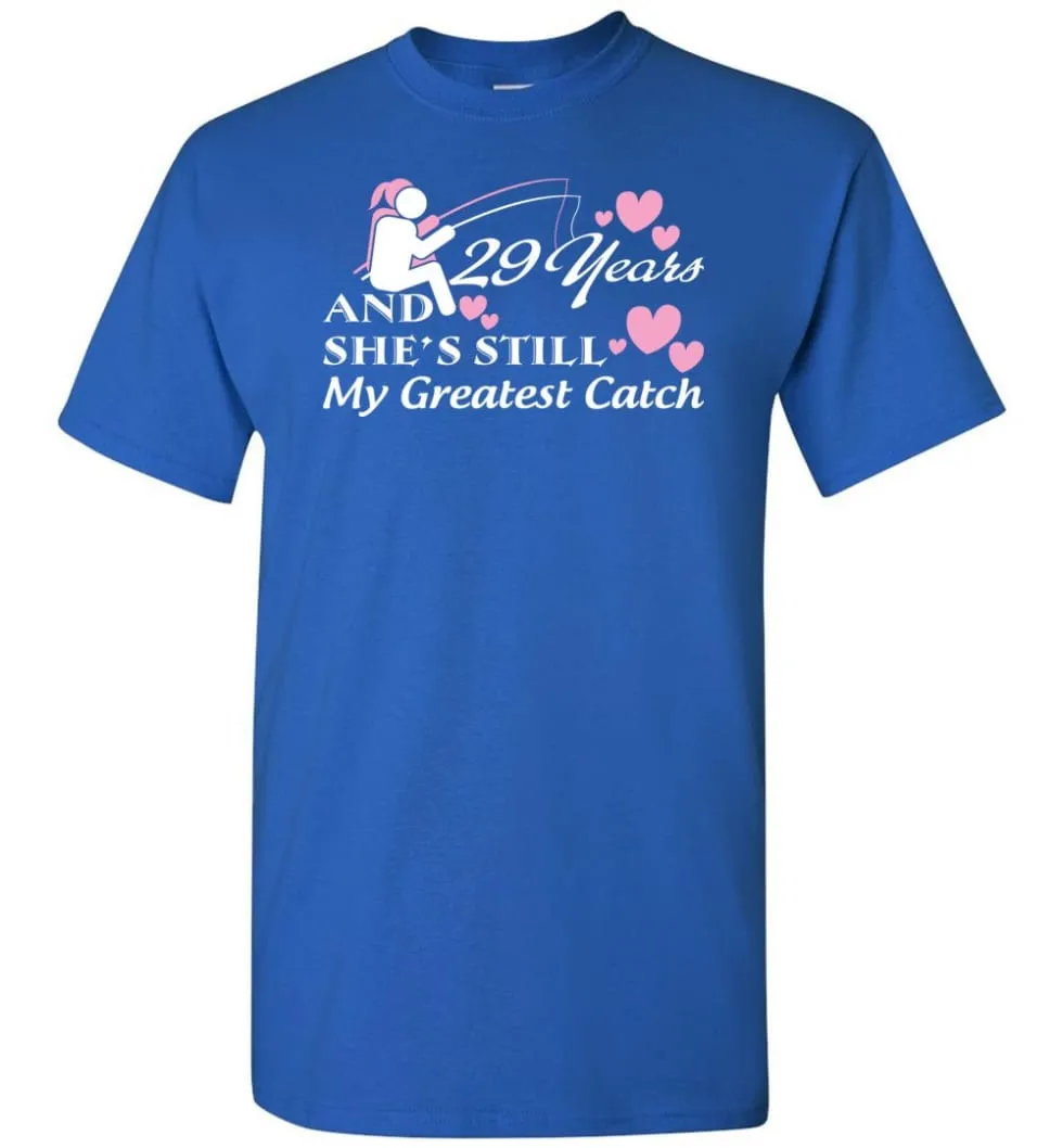 29 Years Anniversary She Still My Greatest Catch T-shirt