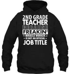 2nd Grade Teacher Because Freakin' Miracle Worker Job Title Hoodie