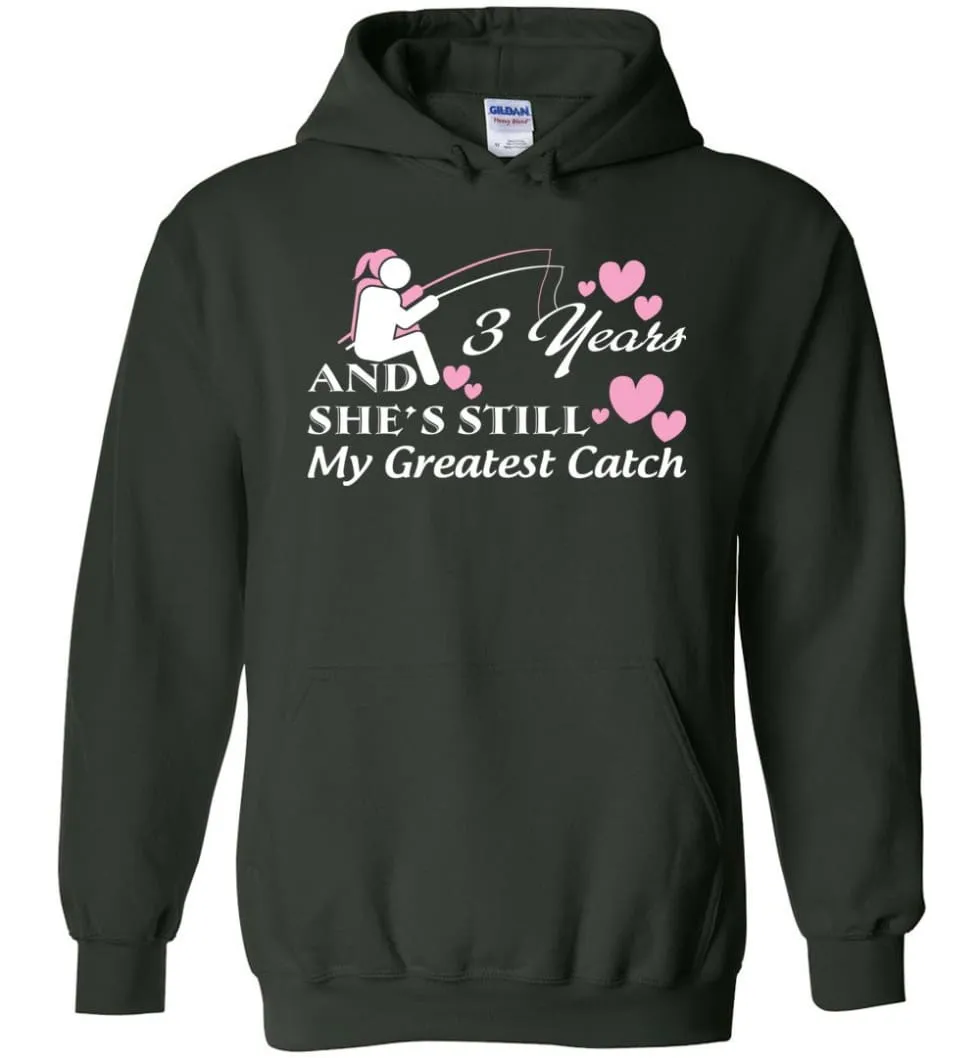 3 Years Anniversary She Still My Greatest Catch Hoodie