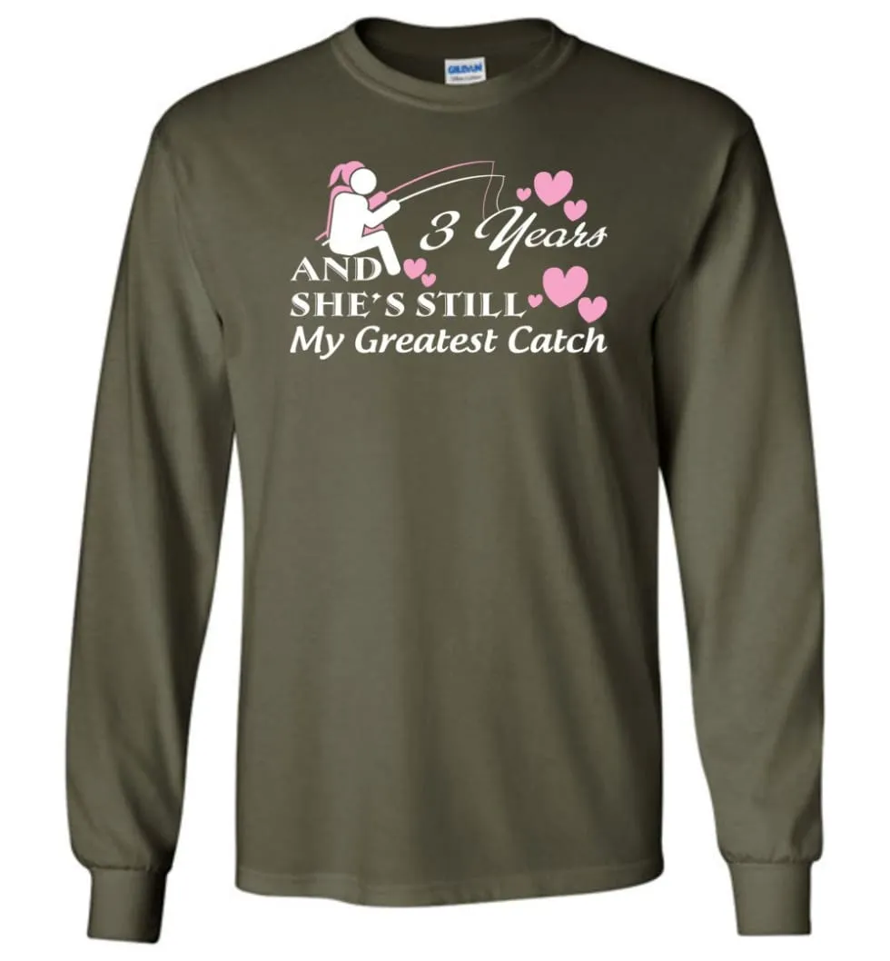 3 Years Anniversary She Still My Greatest Catch Long Sleeve T-Shirt