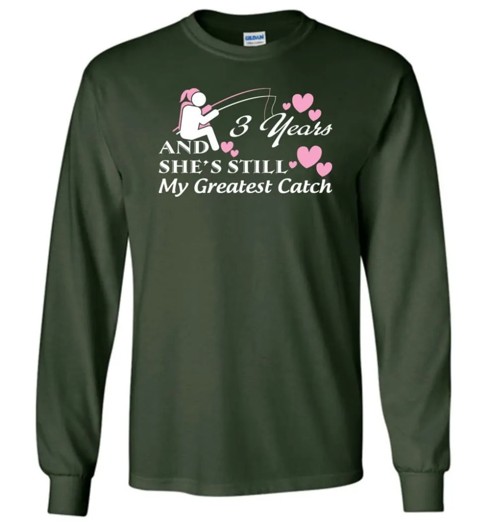 3 Years Anniversary She Still My Greatest Catch Long Sleeve T-Shirt