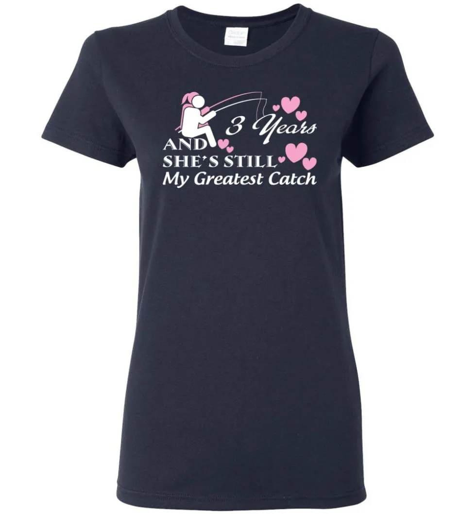 3 Years Anniversary She Still My Greatest Catch Women Tee