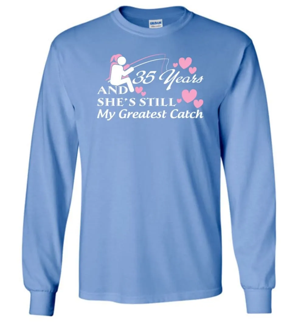 35 Years Anniversary She Still My Greatest Catch Long Sleeve T-Shirt