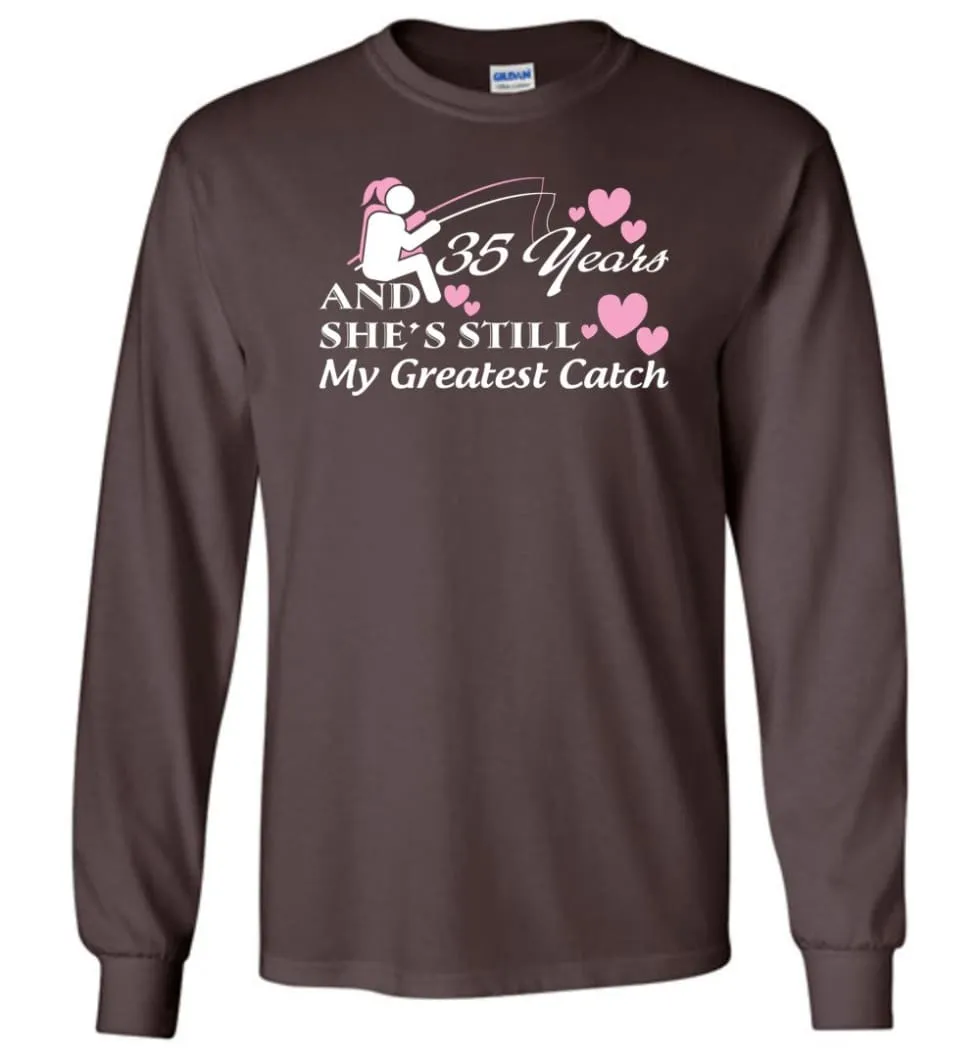 35 Years Anniversary She Still My Greatest Catch Long Sleeve T-Shirt