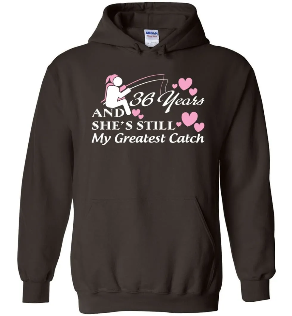 36 Years Anniversary She Still My Greatest Catch Hoodie