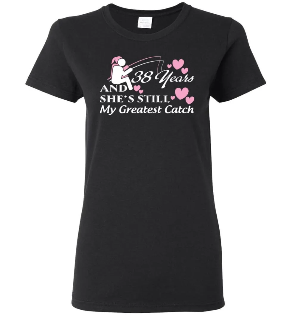 38 Years Anniversary She Still My Greatest Catch Women Tee