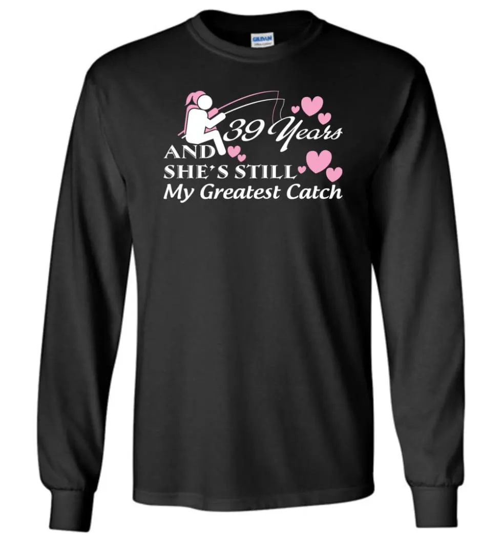 39 Years Anniversary She Still My Greatest Catch Long Sleeve T-Shirt