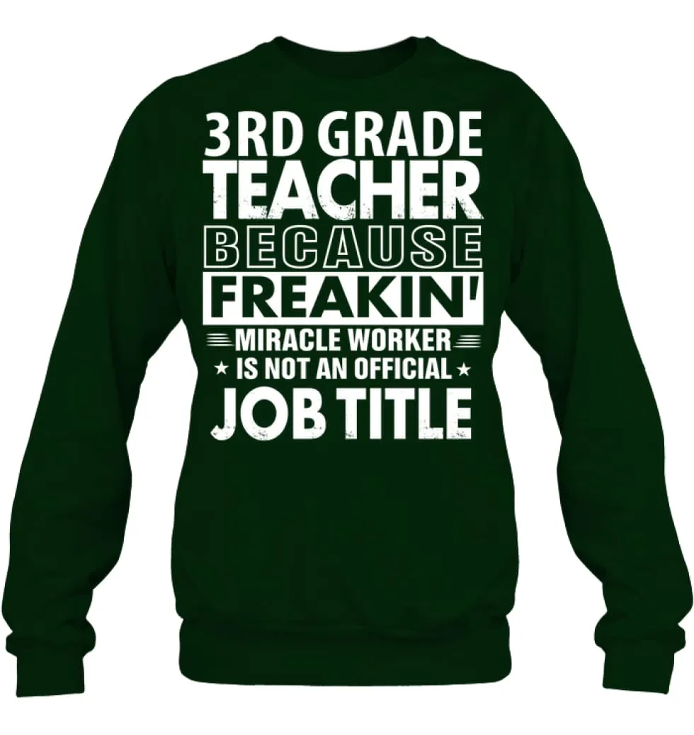 3rd Grade Teacher Because Freakin' Miracle Worker Job Title Sweatshirt