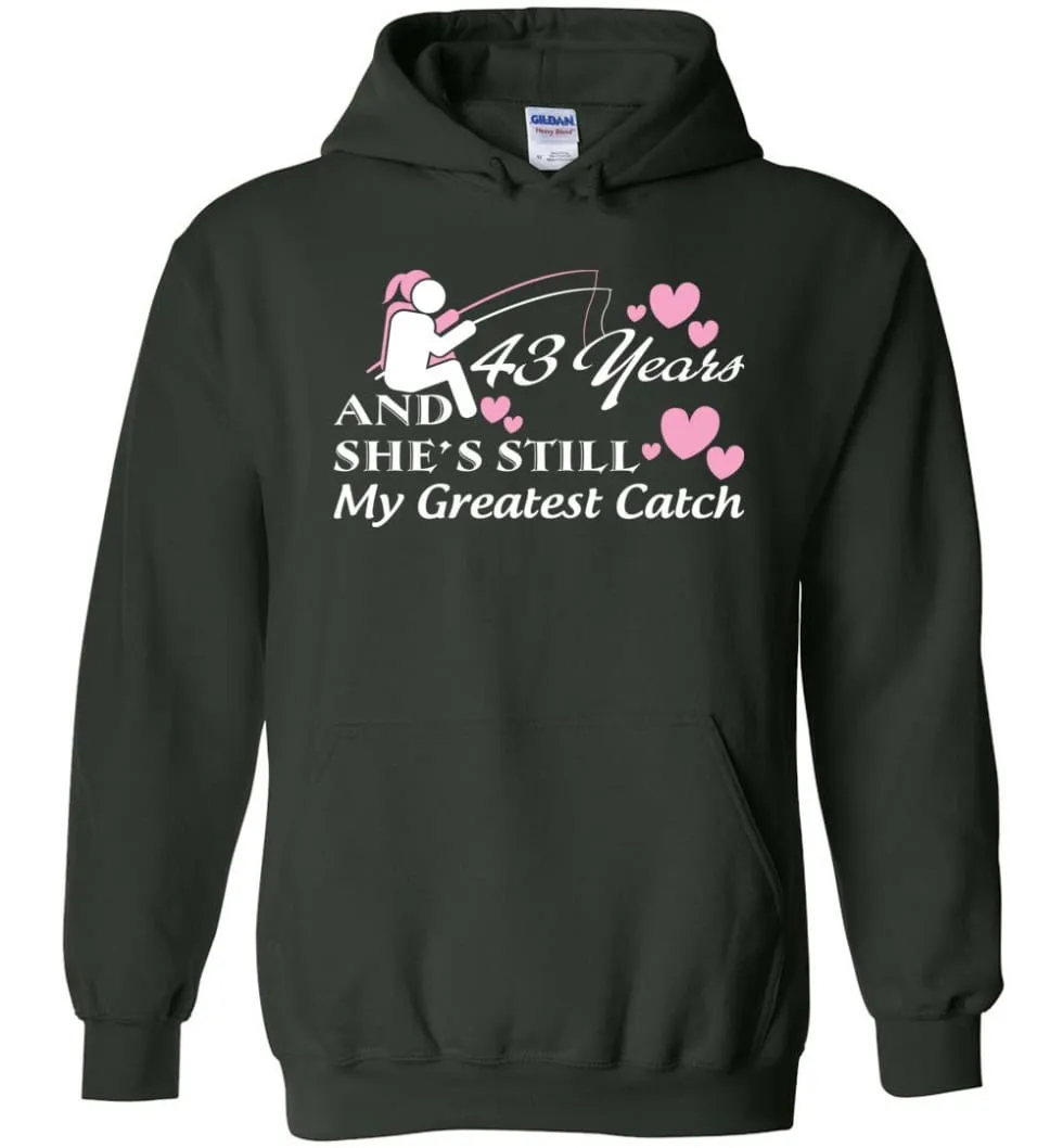 43 Years Anniversary She Still My Greatest Catch Hoodie