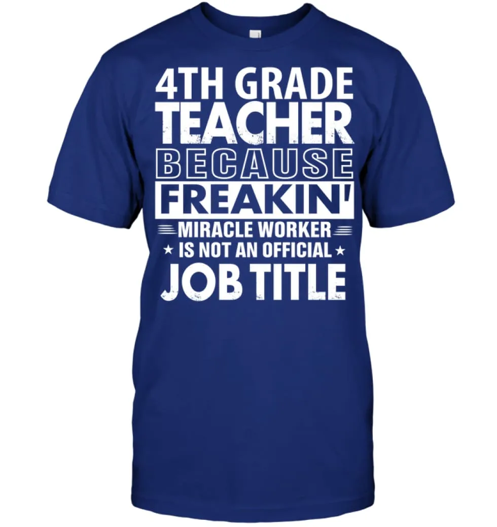 4th Grade Teacher Because Freakin' Miracle Worker Job Title T-Shirt