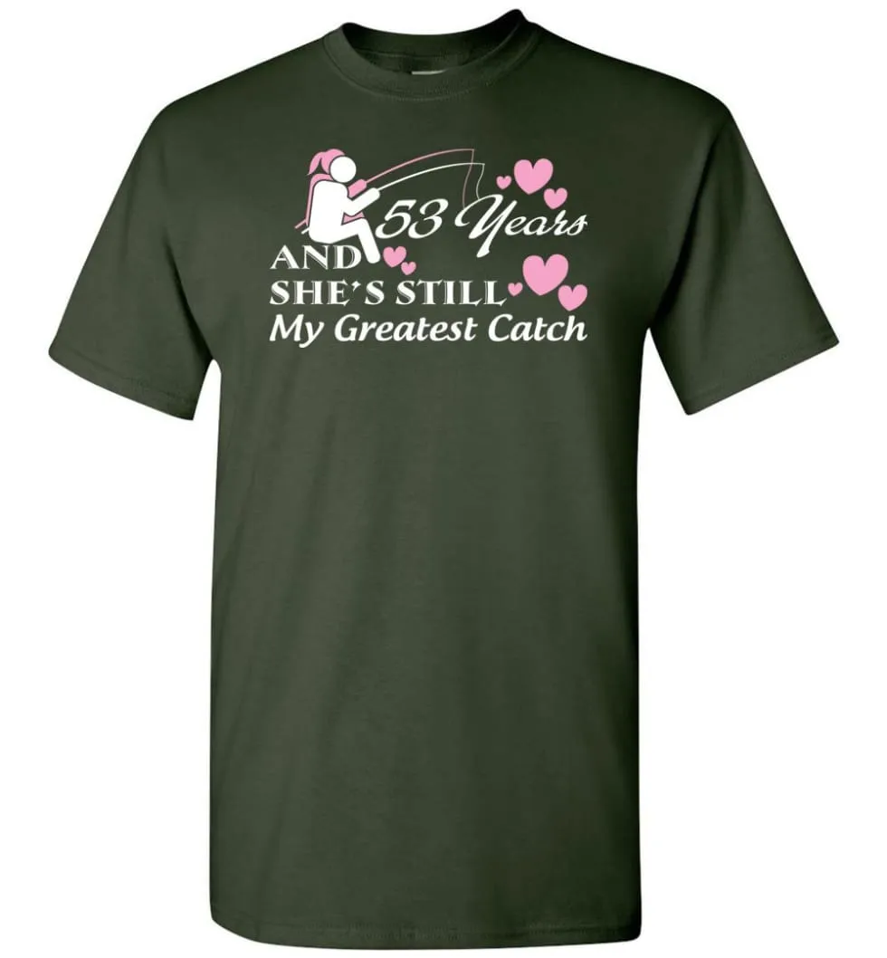 53 Years Anniversary She Still My Greatest Catch T-shirt