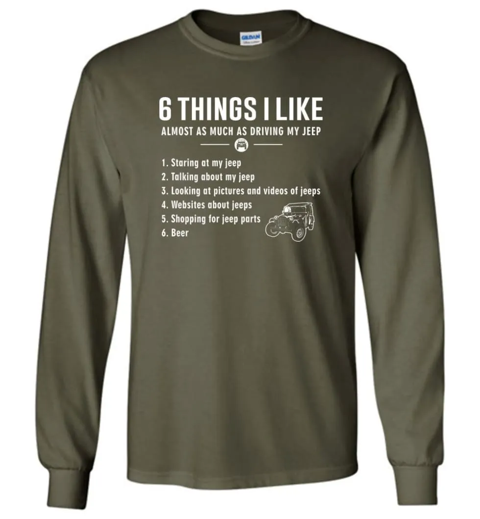 6 Things I Like Jeep Funny Jeep Long Sleeve T-Shirt