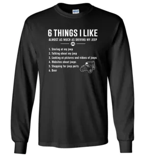 6 Things I Like Jeep Funny Jeep Long Sleeve T-Shirt