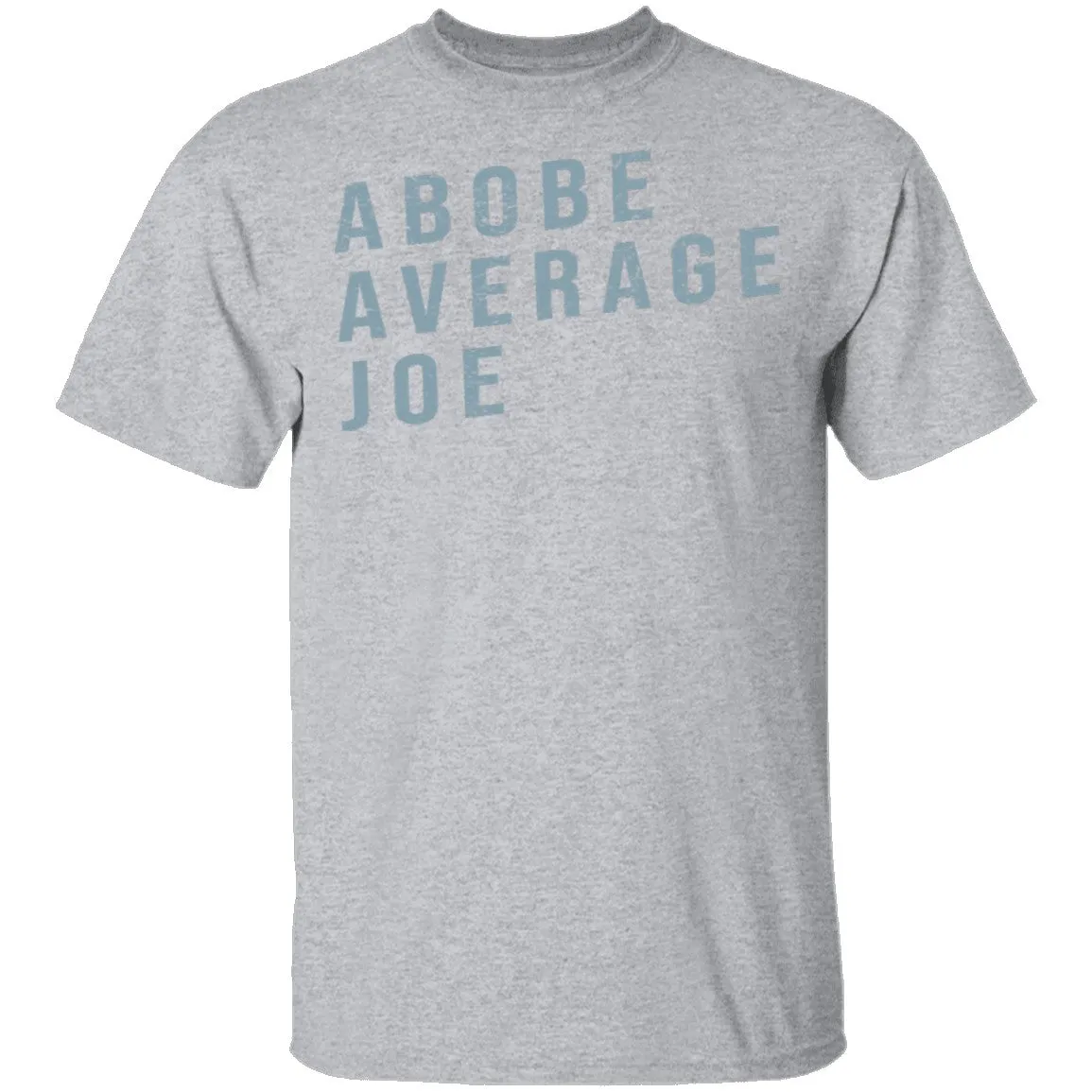 Above Average Joe T-Shirt