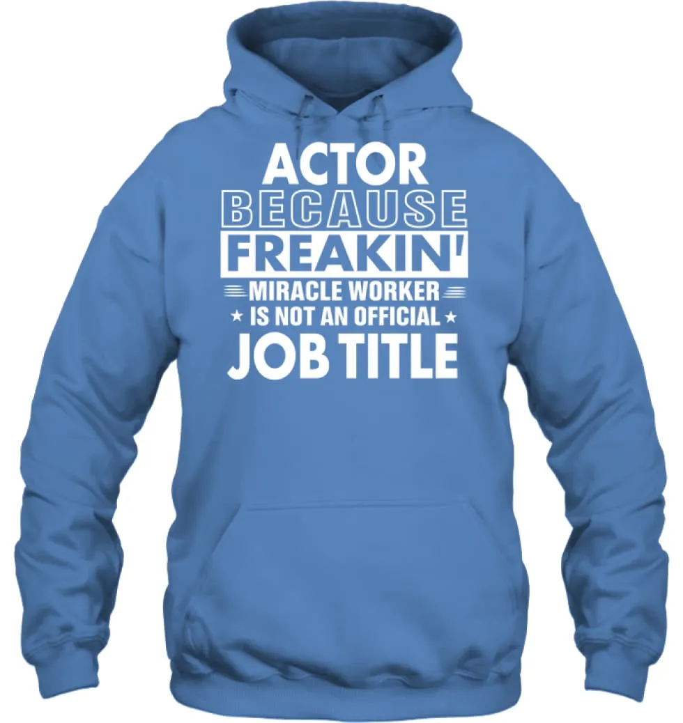 Actor Because Freakin' Miracle Worker Job Title Hoodie