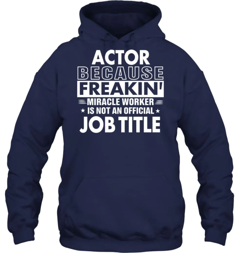 Actor Because Freakin' Miracle Worker Job Title Hoodie