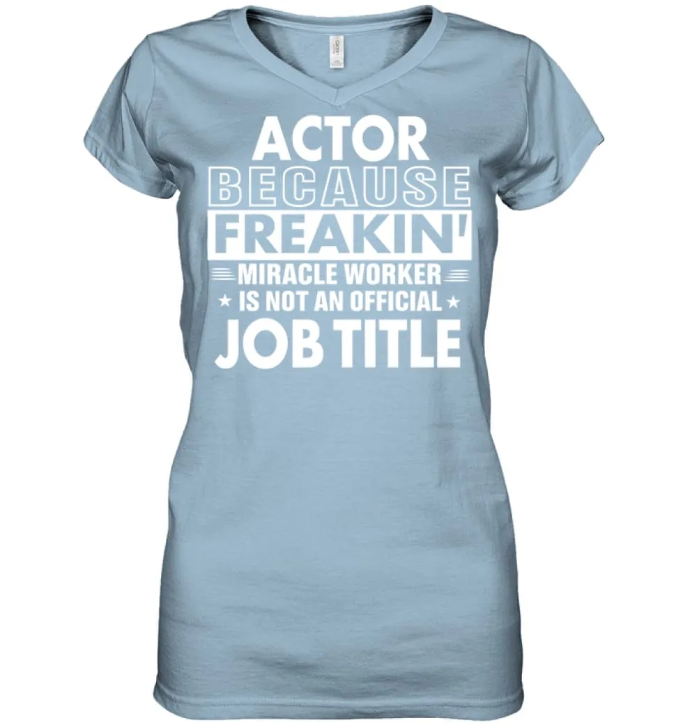 Actor Because Freakin' Miracle Worker Job Title Ladies V-Neck