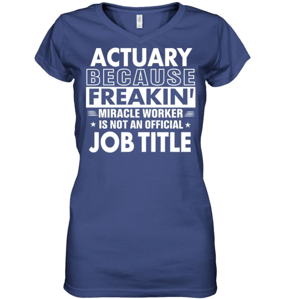 Actuary Because Freakin' Miracle Worker Job Title Ladies V-Neck