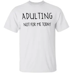 Adulting Not for Today T-Shirt