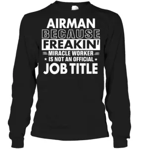 Airman Because Freakin' Miracle Worker Job Title Long Sleeve