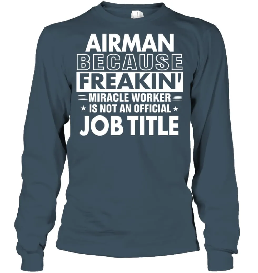 Airman Because Freakin' Miracle Worker Job Title Long Sleeve