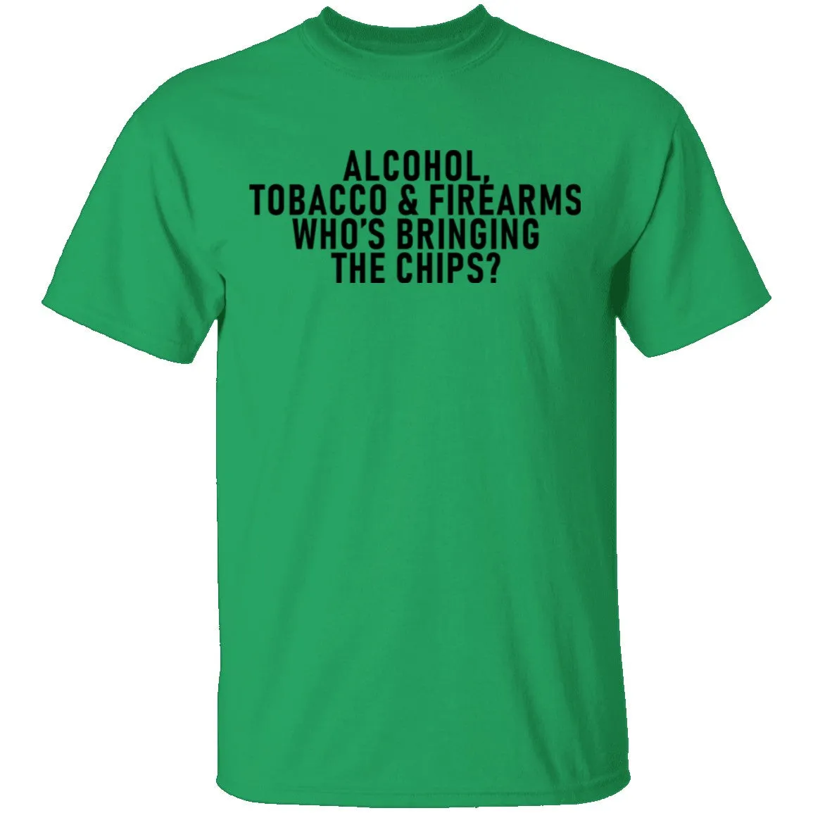 Alcohol Tobacco And Firearms Whos's Bringing The Chips T-Shirt