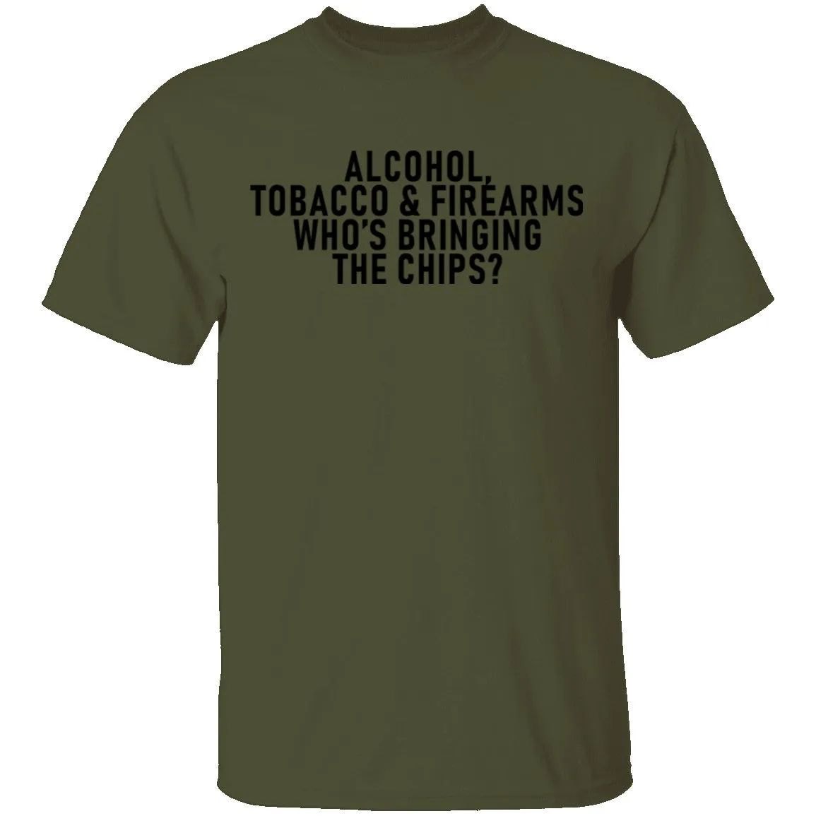 Alcohol Tobacco And Firearms Whos's Bringing The Chips T-Shirt