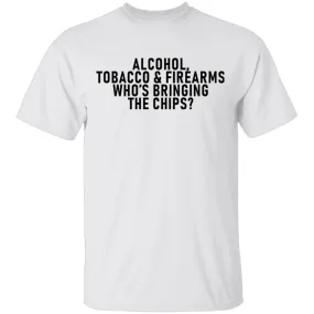 Alcohol Tobacco And Firearms Whos's Bringing The Chips T-Shirt