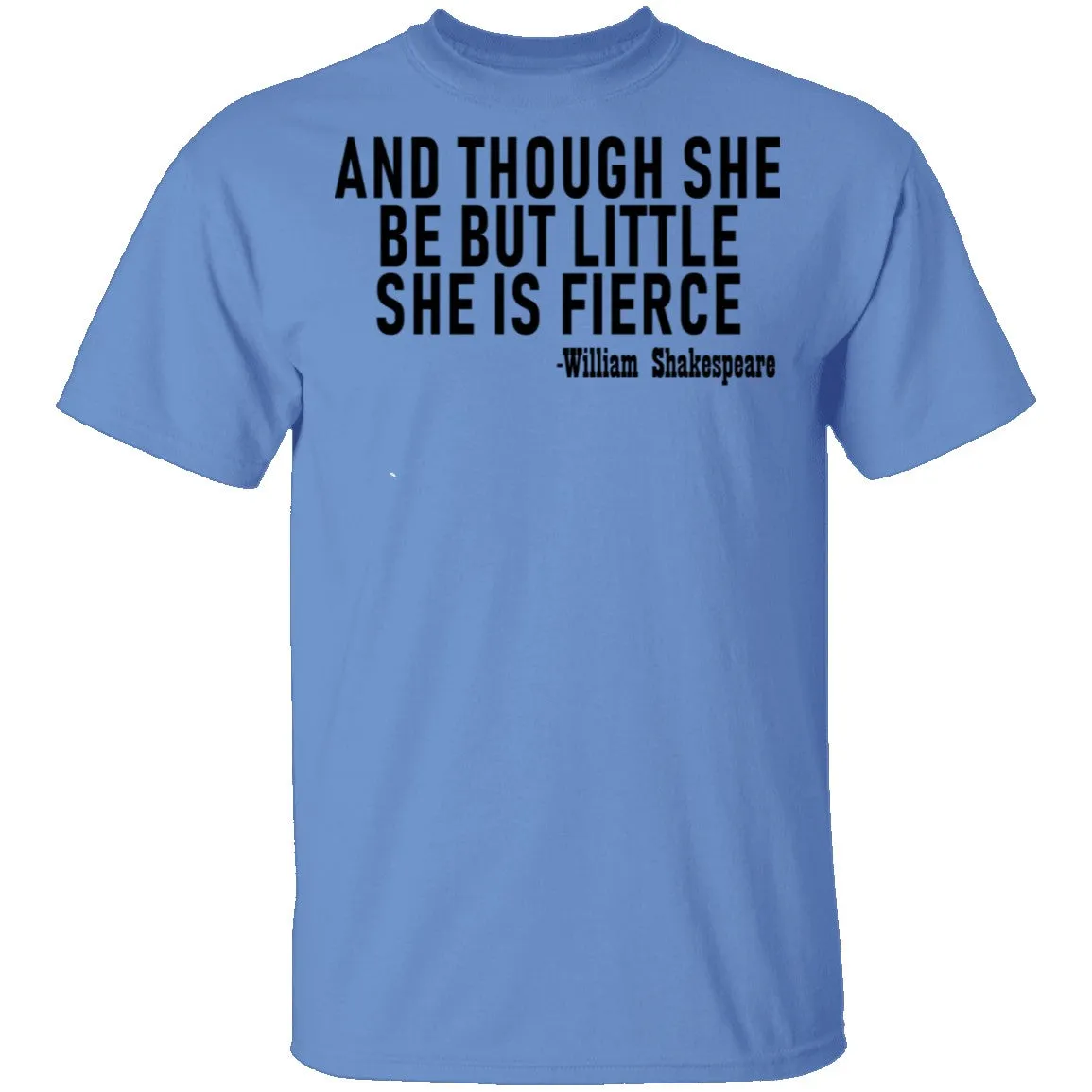 And Though She Be But Little She Is Fierce T-Shirt