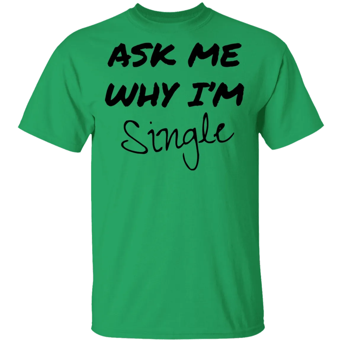 Ask Me Why I'm Single T-Shirt