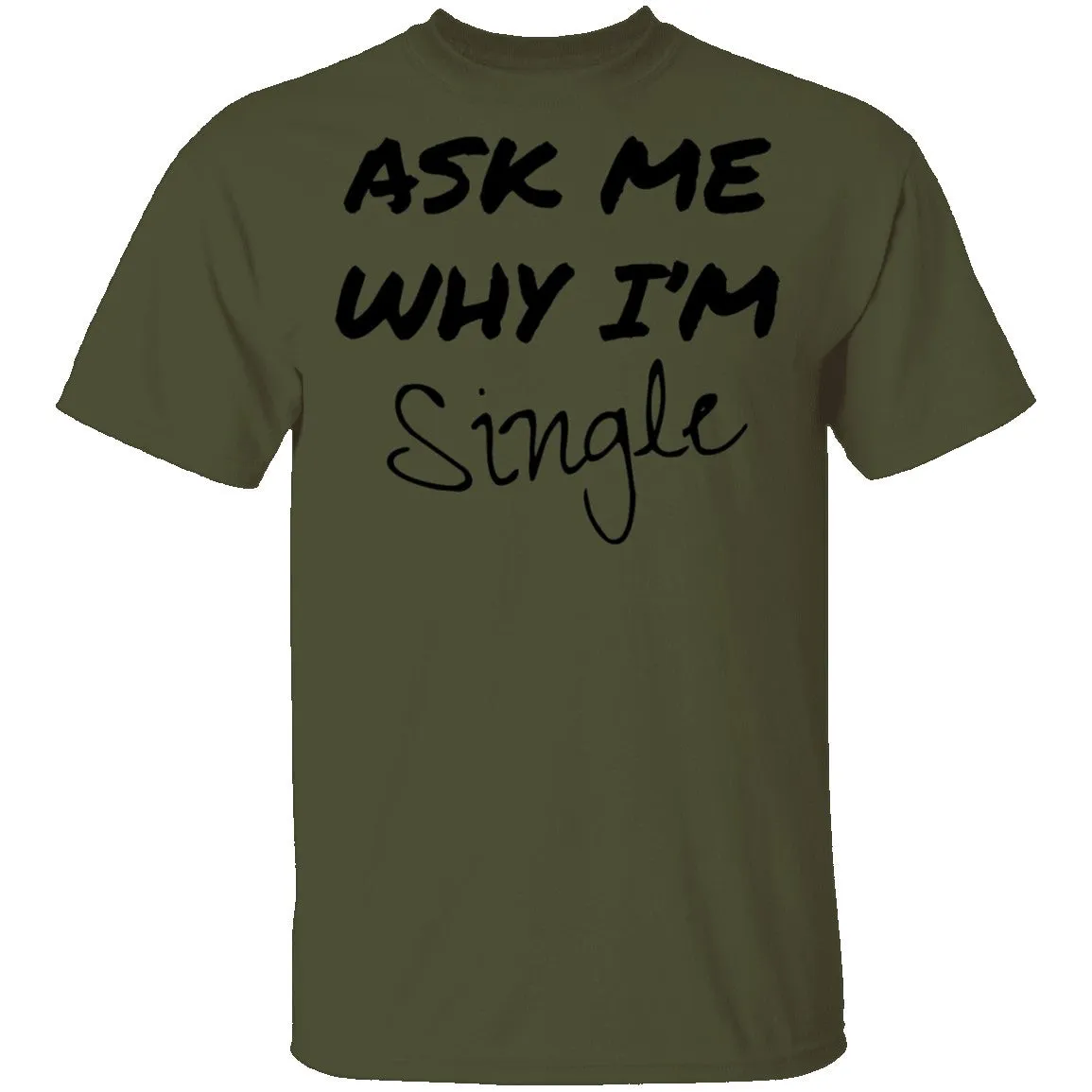 Ask Me Why I'm Single T-Shirt