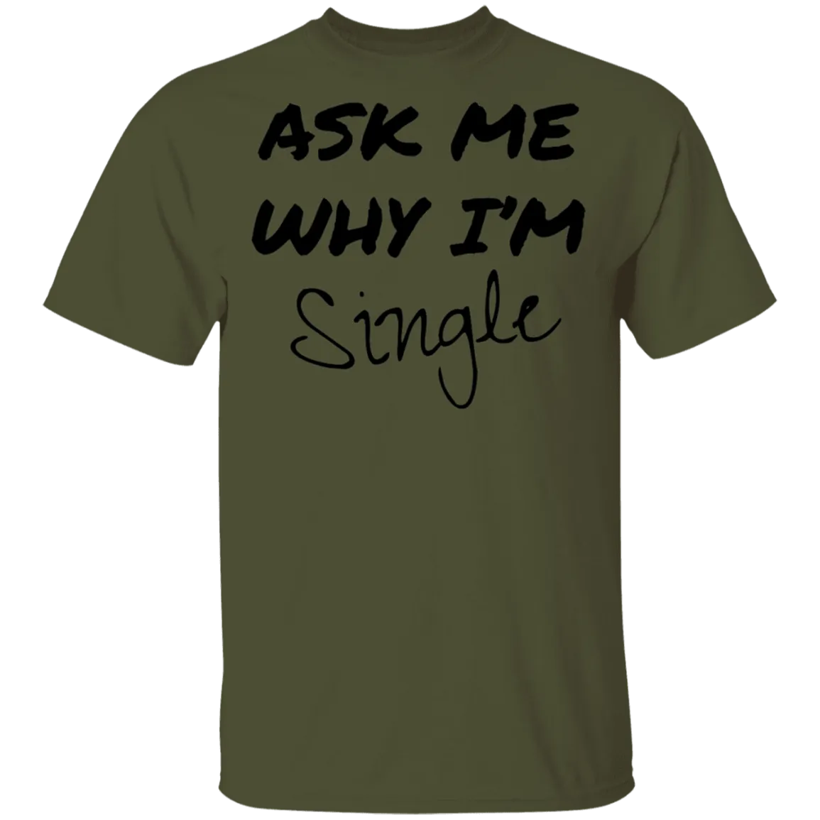 Ask Me Why I'm Single T-Shirt