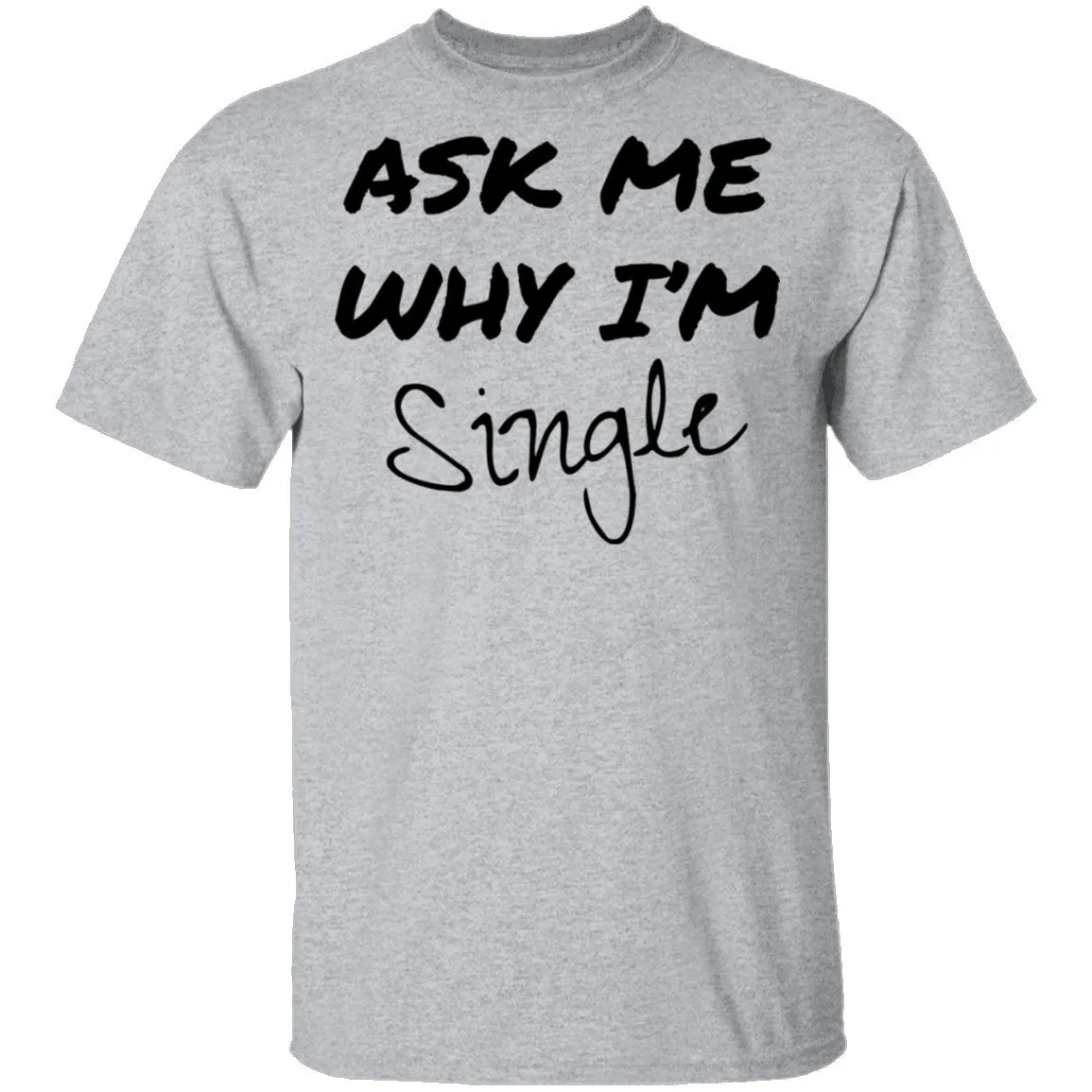 Ask Me Why I'm Single T-Shirt