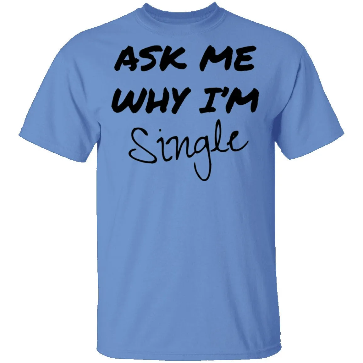 Ask Me Why I'm Single T-Shirt