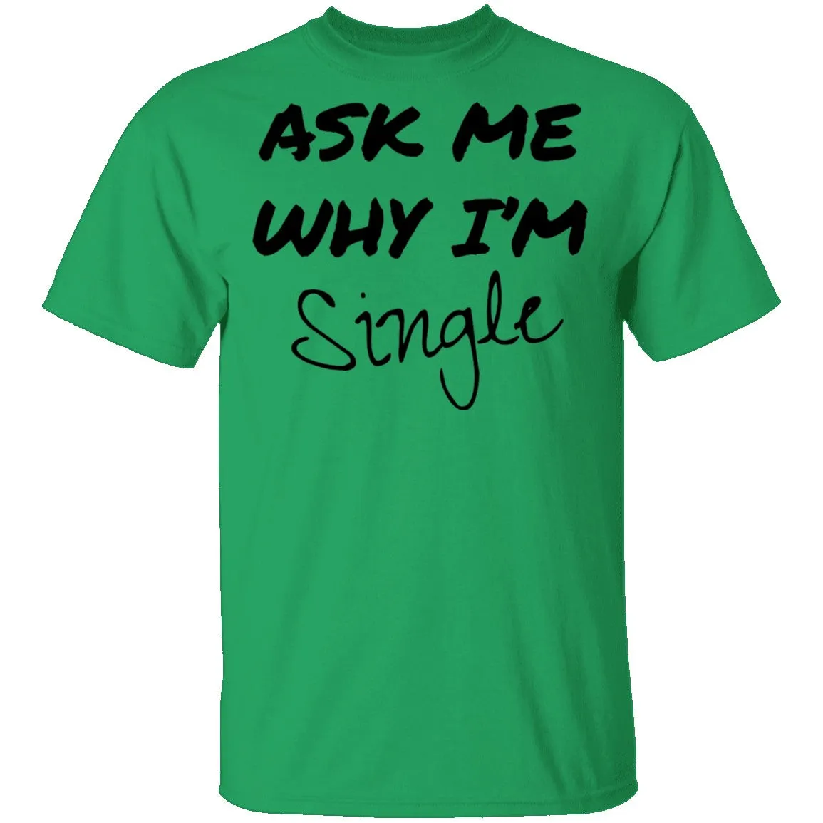 Ask Me Why I'm Single T-Shirt