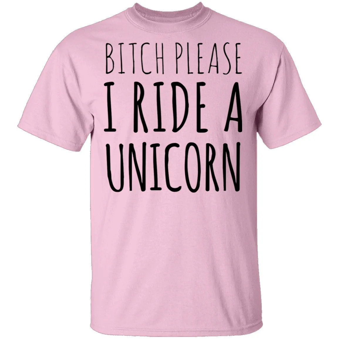 Bitch Please I Ride a Unicorn T-Shirt