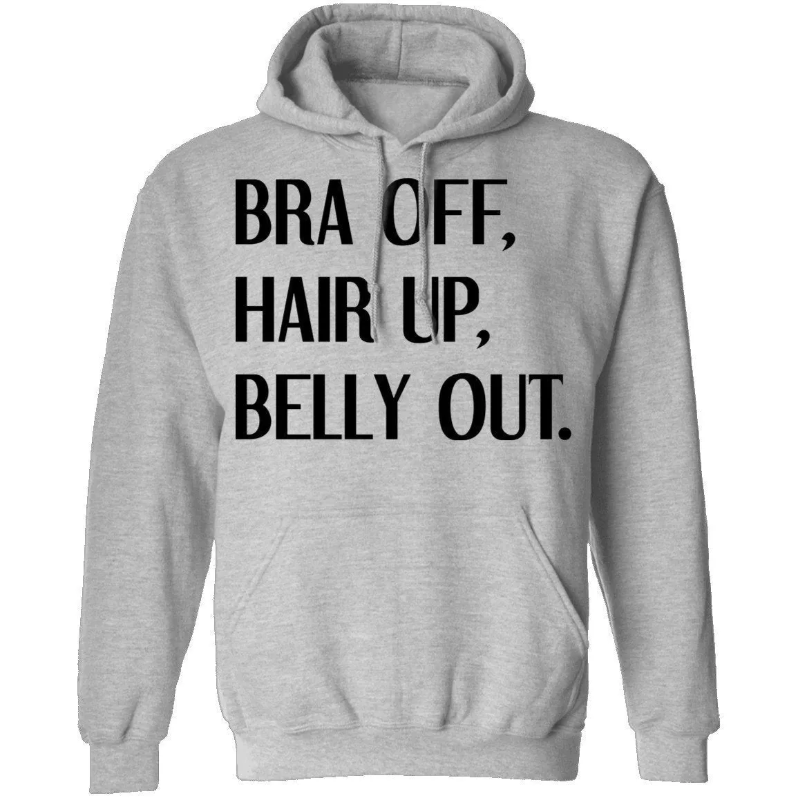 Bra Off Hair Up Belly Out T-Shirt