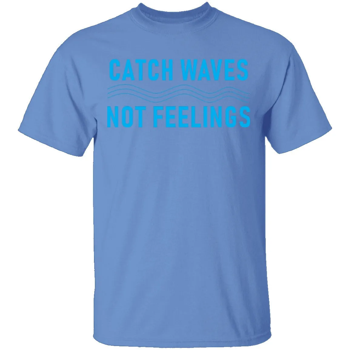 Catch Waves Not Feelings T-Shirt