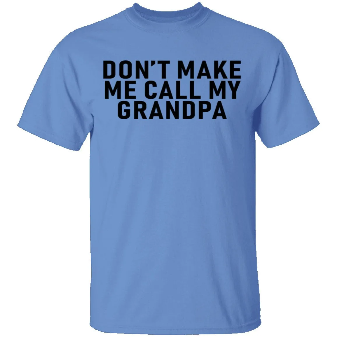 Don't Make Me Call My Grandpa T-Shirt