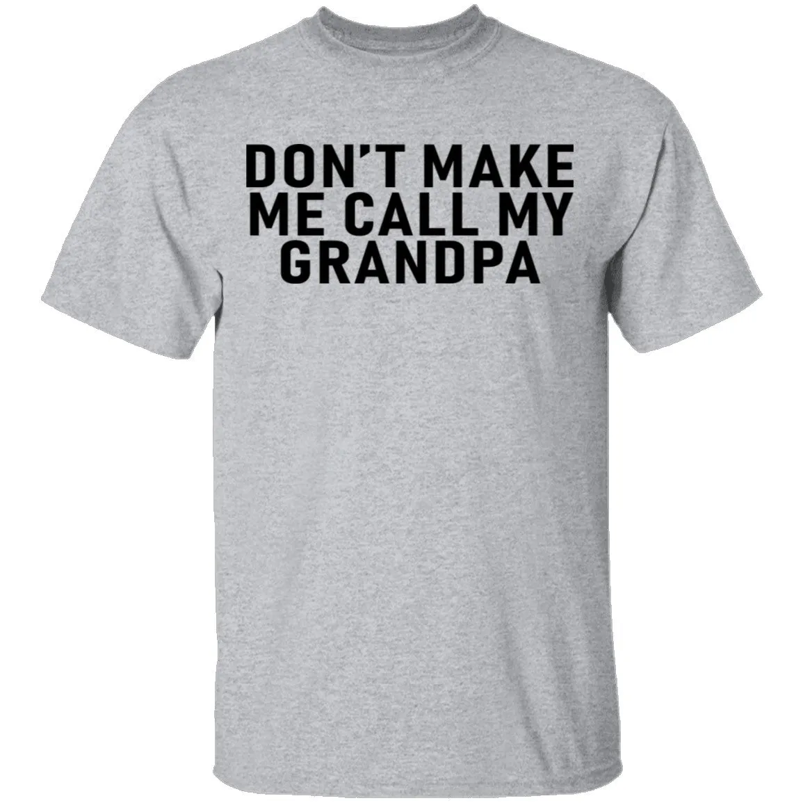 Don't Make Me Call My Grandpa T-Shirt