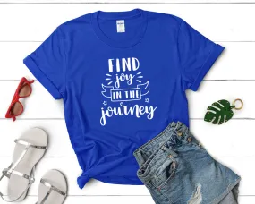 Find Joy In The Journey Woman T Shirt.